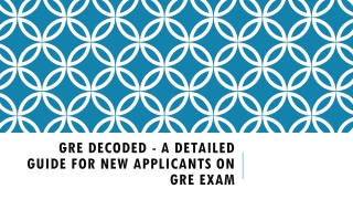 GRE DECODED - A DETAILED GUIDE FOR NEW APPLICANTS ON GRE EXAM