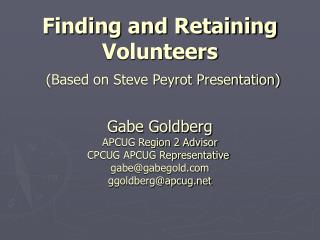 Finding and Retaining Volunteers (Based on Steve Peyrot Presentation)