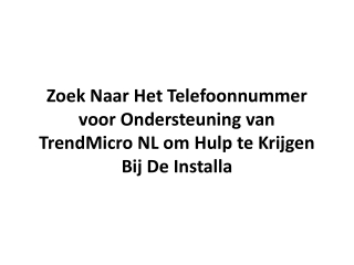 Zoek Naar Het Telefoonnummer voor Ondersteuning van TrendMicro NL om Hulp te Krijgen Bij De Installa