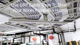 Few of the top advantages of using GRP Cable Trays