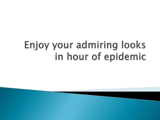 Enjoy your admiring looks in hour of epidemic