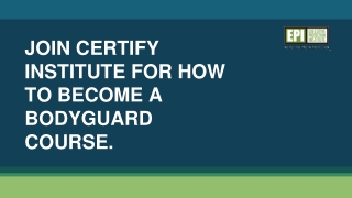 Join certify institute for how to become a bodyguard course.