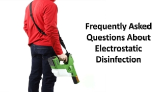 Frequently Asked Questions About Electrostatic Disinfection