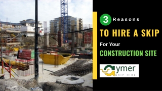 3 Reasons To Hire A Skip For Your Construction Site