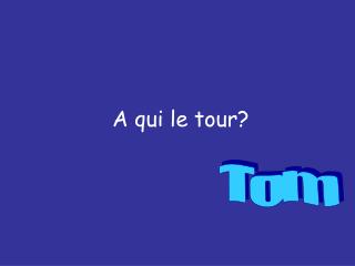 A qui le tour?