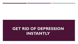 Get rid of depression instantly