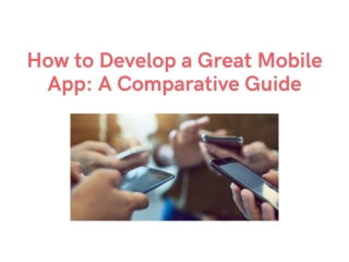 How to Develop a Great Mobile App: A Comparative Guide