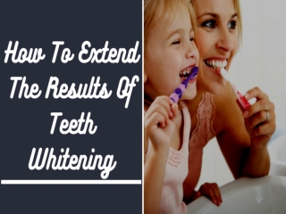 How to Extend the Results Of Teeth Whitening