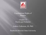 Constitutional Rights of Inmates Chapter 12 Parole and Probation Andrew Fulkerson, JD, PhD Southeast Missouri State