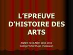 L EPREUVE D HISTOIRE DES ARTS ANNEE SCOLAIRE 2010-2011 Coll ge Victor Hugo Puiseaux