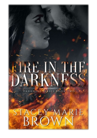 [PDF] Free Download Fire In The Darkness (Darkness Series #2) By Stacey Marie Brown