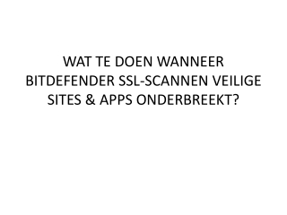 WAT TE DOEN WANNEER BITDEFENDER SSL-SCANNEN VEILIGE SITES & APPS ONDERBREEKT?