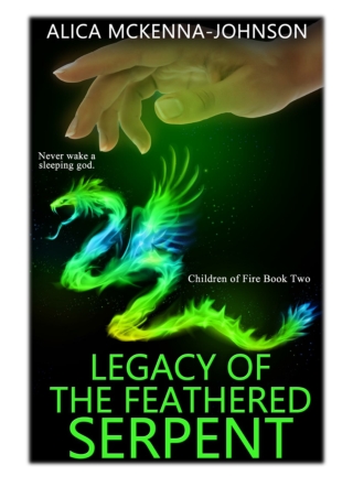 [PDF] Free Download Legacy of the Feathered Serpent: Book Two in the Children of Fire Series By Alica Mckenna Johnson