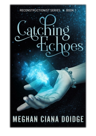 [PDF] Free Download Catching Echoes By Meghan Ciana Doidge