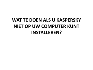 WAT TE DOEN ALS U KASPERSKY NIET OP