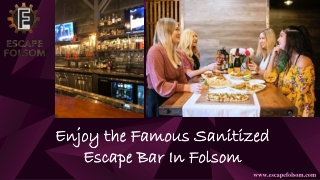 Enjoy the Famous Sanitized Escape Bar In Folsom