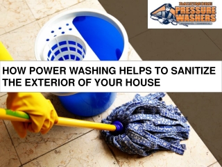 How Power Washing Helps to Sanitize the Exterior of Your House