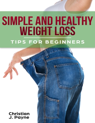 Simple and Healthy Weight Loss - Christian J. Payne