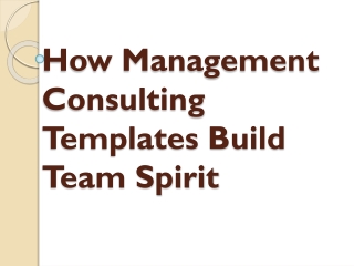 How Management Consulting Templates Build Team Spirit