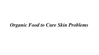 Organic Food to Cure Skin Problems