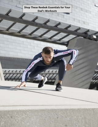 Shop These Reebok Essentials for Your Dad’s Workouts