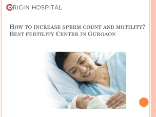 How to increase sperm count and motility? Best fertility Center in Gurgaon