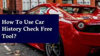 Where Can You Get A Car History Check Free Facts Of A Used Car?