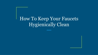 How To Keep Your Faucets Hygienically Clean