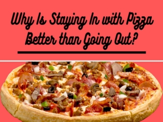 Why Is Staying In with Pizza Better than Going Out?