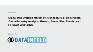 MRI Systems Market by Architecture, Field Strength — Global Industry Analysis, Growth, Share, Size, Trends, and Forecast