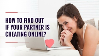 How To Find Out If Your Partner Is Cheating Online?