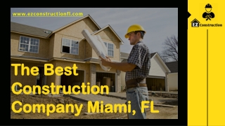 Hire the Best Construction Company Miami, FL | EZ Construction