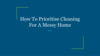 How To Prioritise Cleaning For A Messy Home