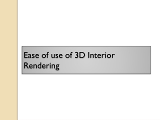 Ease of use of 3D Interior rendering