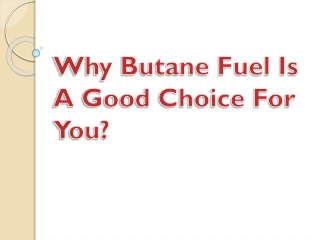 Why Butane Fuel Is A Good Choice For You?