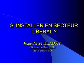 S’ INSTALLER EN SECTEUR LIBERAL ?