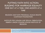 PUTTING FAITH INTO ACTION: BUILDING FOR MARRIAGE EQUALITY ONE DAY AT A TIME, ONE MONTH AT A TIME RELIGION AND FAITH P