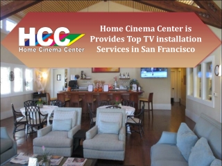 Home Cinema Center is Provides Top TV installation Services in San Francisco