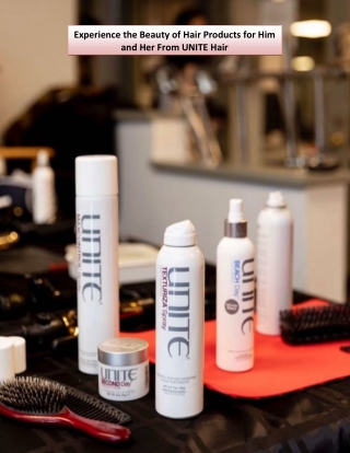 Experience the Beauty of Hair Products for Him and Her From UNITE Hair