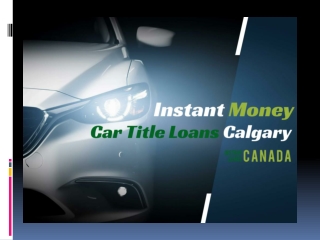 Car Title Loans Calgary the best source of money in any condition