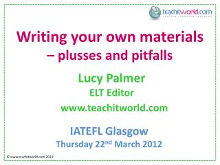 Writing your own materials – plusses and pitfalls