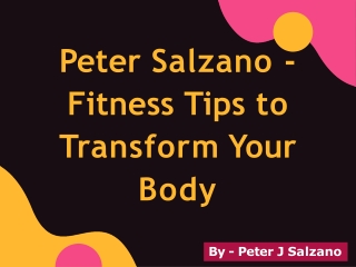 Peter Salzano aka Peter J Salzano – Fitness tips to transform your body