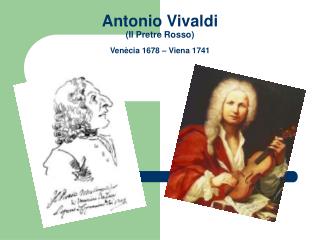 Antonio Vivaldi (Il Pretre Rosso) Venècia 1678 – Viena 1741
