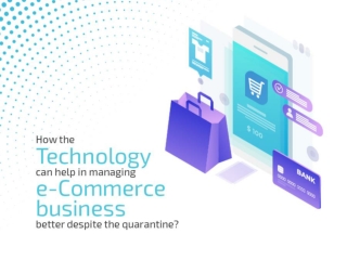 How the Technology can help in managing e-Commerce business better despite the quarantine?