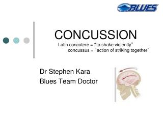 CONCUSSION Latin concutere = “ to shake violently ” concussus = “ action of striking together ”