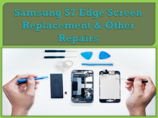 Samsung S7 Edge Screen Replacement & Other Repairs