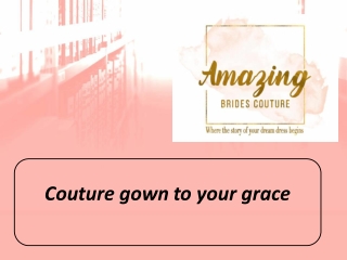 Couture gown to your grace