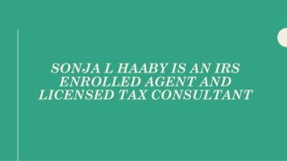 Sonja L Haaby is an IRS Enrolled Agent and Licensed Tax Consultant