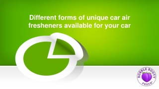 Different forms of unique car air fresheners available for your car