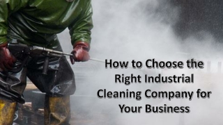 How to Choose the Right Industrial Cleaning Company for Your Business